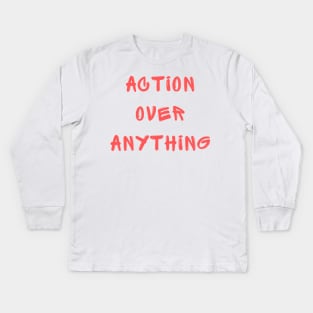 Action over anything Kids Long Sleeve T-Shirt